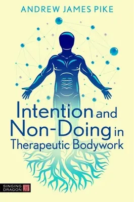 Szándék és nem-csinálás a terápiás testmunkában - Intention and Non-Doing in Therapeutic Bodywork