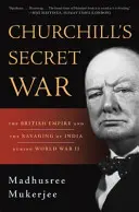 Churchill titkos háborúja: A Brit Birodalom és India feldúlása a második világháború alatt - Churchill's Secret War: The British Empire and the Ravaging of India During World War II