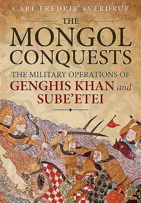 A mongol hódítások: Dzsingisz kán és Szube'etei katonai hadműveletei - The Mongol Conquests: The Military Operations of Genghis Khan and Sube'etei