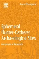 Ephemeral Hunter-Gatherer Archaeological Sites: Geofizikai kutatások - Ephemeral Hunter-Gatherer Archaeological Sites: Geophysical Research