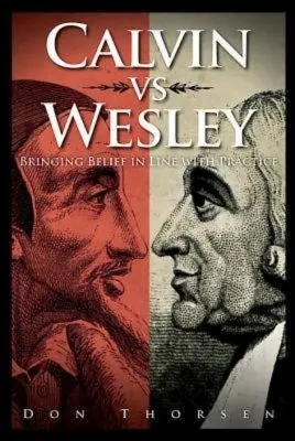 Kálvin vs. Wesley: A hit és a gyakorlat összhangba hozása - Calvin vs. Wesley: Bringing Belief in Line with Practice