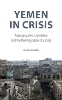Jemen válságban: Jemen: autokrácia, neoliberalizmus és egy állam szétesése - Yemen in Crisis: Autocracy, Neo-Liberalism and the Disintegration of a State