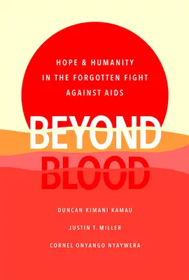 Túl a véren: Remény és emberség az AIDS elleni elfelejtett küzdelemben - Beyond Blood: Hope and Humanity in the Forgotten Fight Against AIDS