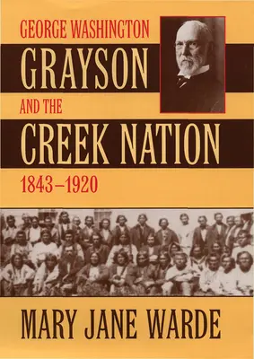 George Washington Grayson és a Creek Nemzet, 1843-1920 - George Washington Grayson and the Creek Nation, 1843-1920