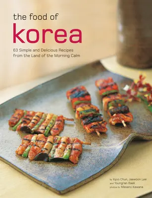 Korea ételei: 63 egyszerű és finom recept a reggeli nyugalom országából - The Food of Korea: 63 Simple and Delicious Recipes from the Land of the Morning Calm