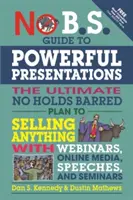 No B.S. Guide to Powerful Presentations: A végső, korlátok nélküli terv, hogy webináriumokkal, online médiával, beszédekkel és szemináriumokkal bármit eladhassunk. - No B.S. Guide to Powerful Presentations: The Ultimate No Holds Barred Plan to Sell Anything with Webinars, Online Media, Speeches, and Seminars