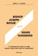 Joseph Butler püspök és Wang Yangming: Yang Bing Yang: Erkölcsi látásmódjuk és lelkiismeretük összehasonlító tanulmányozása - Bishop Joseph Butler and Wang Yangming: A Comparative Study of Their Moral Vision and View of Conscience