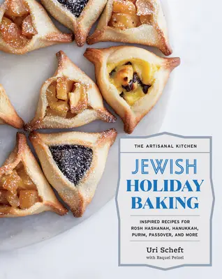 A kézműves konyha: Zsidó ünnepi sütés: Inspirált receptek Rosh Hashanah, Hanuka, Purim, Peszách és még sok másra - The Artisanal Kitchen: Jewish Holiday Baking: Inspired Recipes for Rosh Hashanah, Hanukkah, Purim, Passover, and More