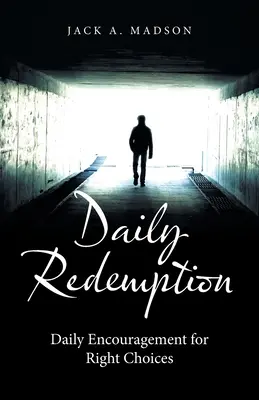 Napi megváltás: Napi bátorítás a helyes döntésekre - Daily Redemption: Daily Encouragement for Right Choices