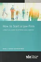 Hogyan indítsunk ügyvédi irodát - Gyakorlati útmutató a jogi szolgáltatások nyújtásához - How to Start a Law Firm - A Practical Guide to Offering Legal Services