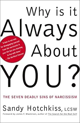 Miért mindig rólad van szó? A nárcizmus hét halálos bűne - Why Is It Always about You?: The Seven Deadly Sins of Narcissism