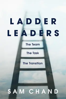 Létravezetők: A csapat, a feladat, az átmenet - Ladder Leaders: The Team, the Task, the Transition