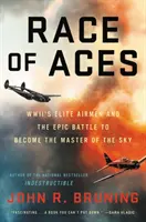 Race of Aces: WWII's Elite Airmen and the Epic Battle to Become the Master of the Sky (A második világháború elit pilótái és az ég urává válásért folytatott epikus küzdelem) - Race of Aces: WWII's Elite Airmen and the Epic Battle to Become the Master of the Sky