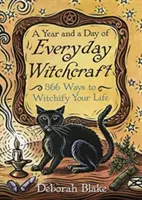 Egy év és egy nap mindennapi boszorkányság: 366 mód, ahogyan boszorkányosíthatod az életed - A Year and a Day of Everyday Witchcraft: 366 Ways to Witchify Your Life