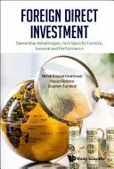 Közvetlen külföldi befektetések: Tulajdonosi előnyök, vállalatspecifikus tényezők, túlélés és teljesítmény - Foreign Direct Investment: Ownership Advantages, Firm Specific Factors, Survival and Performance