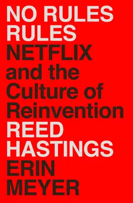 Nincsenek szabályok szabályok: Netflix és az újratalálás kultúrája - No Rules Rules: Netflix and the Culture of Reinvention