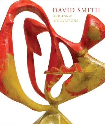 David Smith: Smith: Origins & Innovations - David Smith: Origins & Innovations