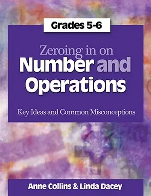 Zeroing In on Number and Operations, 5-6. osztály - Kulcsötletek és gyakori tévhitek - Zeroing In on Number and Operations, Grades 5-6 - Key Ideas and Common Misconceptions