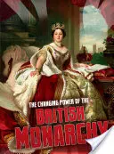 A brit monarchia változó hatalma - Changing Power of the British Monarchy