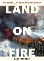 Land on Fire: A futótüzek új valósága Nyugaton - Land on Fire: The New Reality of Wildfire in the West