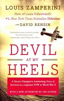 Ördög a sarkamban: Egy hős olimpikon elképesztő története a túlélésről japán hadifogolyként a II. világháborúban - Devil at My Heels: A Heroic Olympian's Astonishing Story of Survival as a Japanese POW in World War II