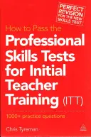 Hogyan tegyük le a szakmai készségteszteket a kezdeti tanárképzéshez (ITT): 1000 + gyakorló kérdés (átdolgozott) - How to Pass the Professional Skills Tests for Initial Teacher Training (ITT): 1000 + Practice Questions (Revised)