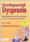 Fejlődési diszpraxia - azonosítás és beavatkozás: Kézikönyv szülőknek és szakembereknek - Developmental Dyspraxia - Identification and Intervention: A Manual for Parents and Professionals