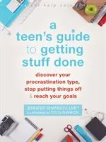 A Teen's Guide to Getting Stuff Done: Fedezd fel a halogatási típusodat, ne halogasd tovább a dolgokat, és érd el a céljaidat - A Teen's Guide to Getting Stuff Done: Discover Your Procrastination Type, Stop Putting Things Off, and Reach Your Goals