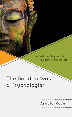 A Buddha pszichológus volt: A buddhista tanítások racionális megközelítése - The Buddha Was a Psychologist: A Rational Approach to Buddhist Teachings