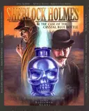 Sherlock Holmes és a kristálykék üveg esete: A Graphic Novel - Sherlock Holmes and The Case of The Crystal Blue Bottle: A Graphic Novel