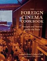 A külföldi filmek szakácskönyve: Receptek és történetek a csillagok alatt - The Foreign Cinema Cookbook: Recipes and Stories Under the Stars