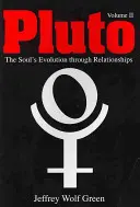 Plútó: A lélek fejlődése a kapcsolatokon keresztül, 2. kötet - Pluto: The Soul's Evolution Through Relationships, Volume 2