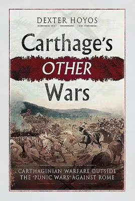 Karthágó más háborúi: A Róma elleni „pun háborúkon” kívüli karthágói hadviselés - Carthage's Other Wars: Carthaginian Warfare Outside the 'Punic Wars' Against Rome