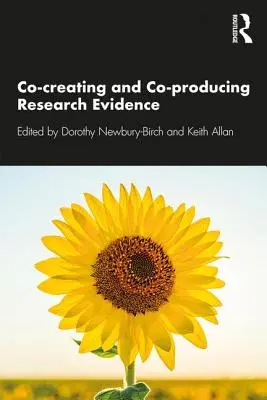 A kutatási bizonyítékok közös létrehozása és előállítása: Útmutató az egészségügyi, szociális és oktatási intézményekben dolgozó szakemberek és oktatók számára - Co-Creating and Co-Producing Research Evidence: A Guide for Practitioners and Academics in Health, Social Care and Education Settings