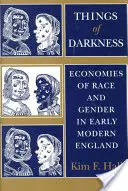 A sötétség dolgai: A faj és a nemek gazdasága a kora újkori Angliában - Things of Darkness: Economies of Race and Gender in Early Modern England
