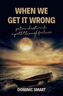 When We Get It Wrong It Wrong: Péter, Krisztus és a kudarcokon átvezető utunk - When We Get It Wrong: Peter, Christ and Our Path Through Failure