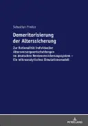 Az időskori biztonság demeritorizációja: Az egyéni nyugdíjdöntések racionalitásáról a német nyugdíjbiztosítási rendszerben. A Microa - Demeritorisierung Der Alterssicherung: Zur Rationalitaet Individueller Altersvorsorgeentscheidungen Im Deutschen Rentenversicherungssystem. Ein Mikroa