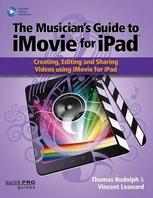 The Musician's Guide to iMovie for iPad: Videók készítése, szerkesztése és megosztása az iMovie for Ipad használatával: Online erőforrással - The Musician's Guide to iMovie for iPad: Creating, Editing and Sharing Videos Using iMovie for Ipad: With Online Resource