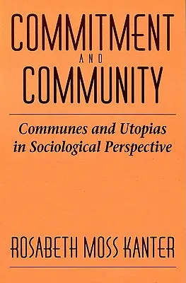 Elkötelezettség és közösség: Kommunák és utópiák szociológiai perspektívában - Commitment and Community: Communes and Utopias in Sociological Perspective