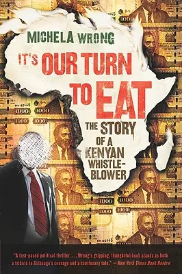 Rajtunk a sor, hogy együnk: Egy kenyai füttyösvirágos története - It's Our Turn to Eat: The Story of a Kenyan Whistle-Blower