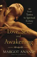 Szerelem, szex és ébredés: Erotikus utazás a tantrától a spirituális extázisig - Love, Sex, and Awakening: An Erotic Journey from Tantra to Spiritual Ecstasy