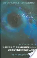 Bevezetés a fekete lyukakba, az információ és a húrelmélet forradalma, An: A holografikus univerzum - Introduction to Black Holes, Information and the String Theory Revolution, An: The Holographic Universe