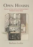 Nyitott házak: Szegénység, a regény és az építészeti eszme a tizenkilencedik századi Nagy-Britanniában - Open Houses: Poverty, the Novel, and the Architectural Idea in Nineteenth-Century Britain