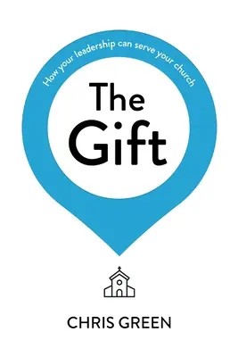 Az ajándék: Hogyan szolgálhatja a vezetésed a gyülekezetedet? - The Gift: How Your Leadership Can Serve Your Church