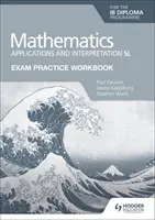 Exam Practice Workbook for Mathematics for the Ib Diploma: Alkalmazások és értelmezés SL - Exam Practice Workbook for Mathematics for the Ib Diploma: Applications and Interpretation SL