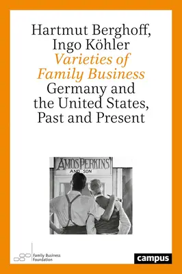 A családi vállalkozások változatai: Németország és az Egyesült Államok, múlt és jelen - Varieties of Family Business: Germany and the United States, Past and Present