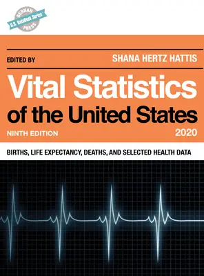 Az Egyesült Államok életstatisztikái 2020: Születések, várható élettartam, halálozások és válogatott egészségügyi adatok, kilencedik kiadás - Vital Statistics of the United States 2020: Births, Life Expectancy, Deaths, and Selected Health Data, Ninth Edition