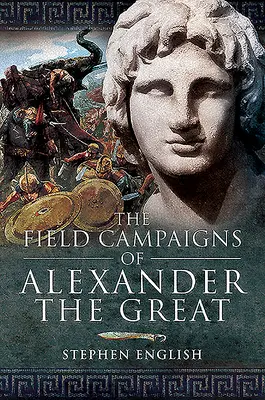 Nagy Sándor hadjáratai - The Field Campaigns of Alexander the Great