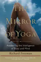 A jóga tükre: A test és az elme intelligenciájának felébresztése - The Mirror of Yoga: Awakening the Intelligence of Body and Mind