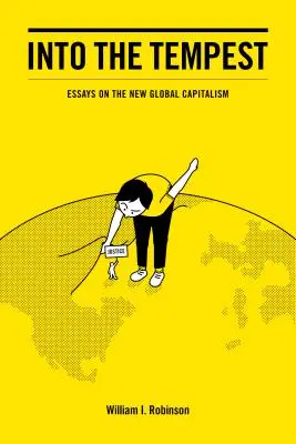 Into the Tempest (A viharba): Esszék az új globális kapitalizmusról - Into the Tempest: Essays on the New Global Capitalism